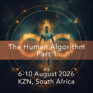 The Human Algorithm Retreat Part 1 KZN SA 6-10 August 2026
